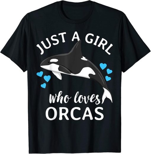 Just A Girl Who Loves Orcas Killer Whales Sea Ocean T-Shirt