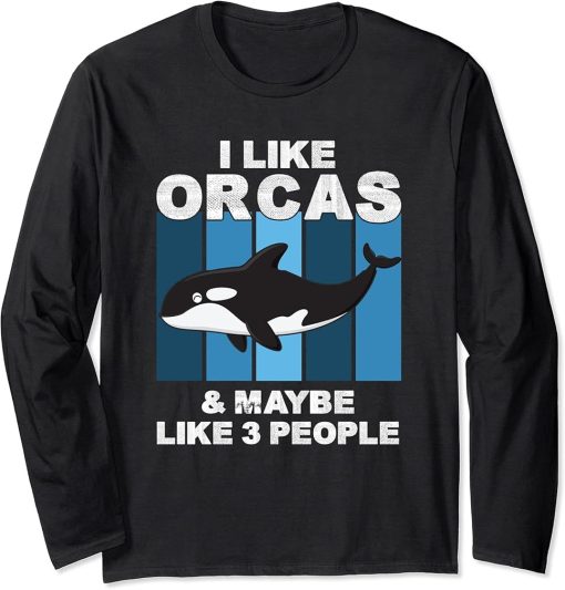 I Like Orcas and Maybe 3 People Funny Orca Killer Whale Gift Long Sleeve T-Shirt